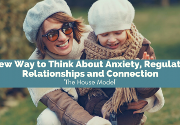 A new way to think about anxiety, regulation, relationships and connection