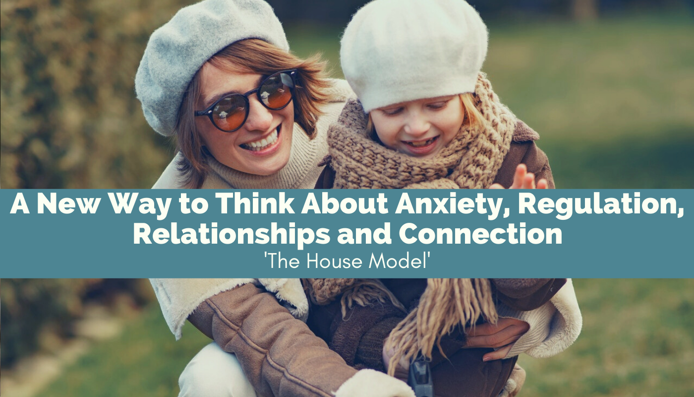 A new way to think about anxiety, regulation, relationships and connection