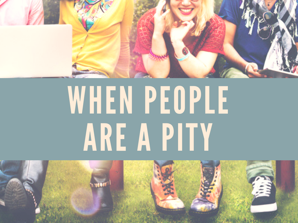 When People Are A Pity